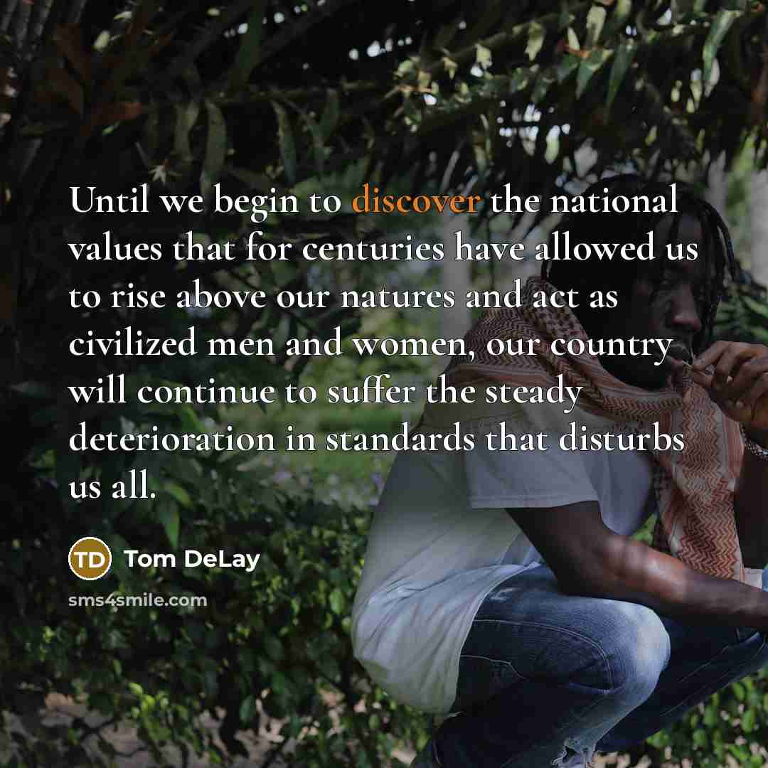 “Until we begin to discover the national values that for…” quote by Tom DeLay