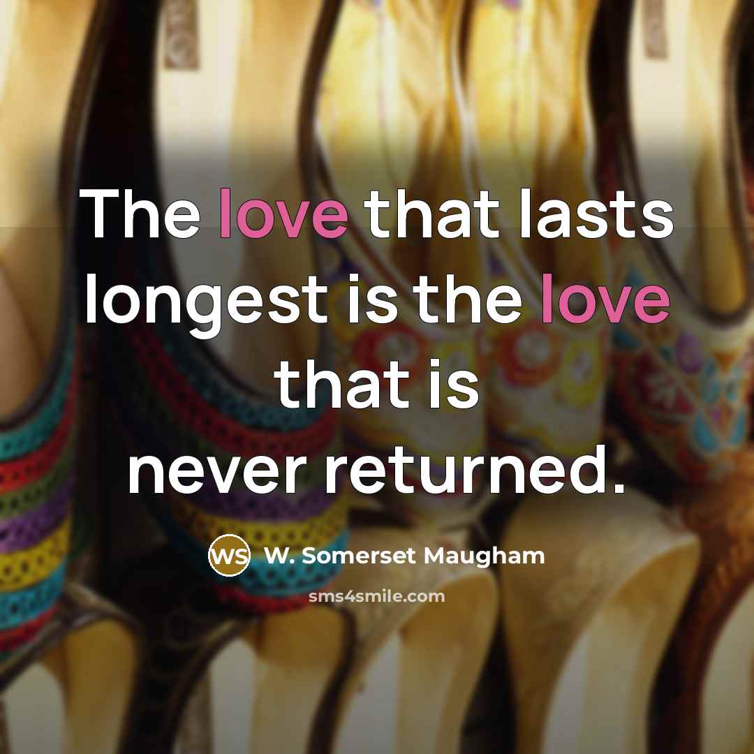 “The love that lasts longest is the love that is…” quote by W. Somerset Maugham
