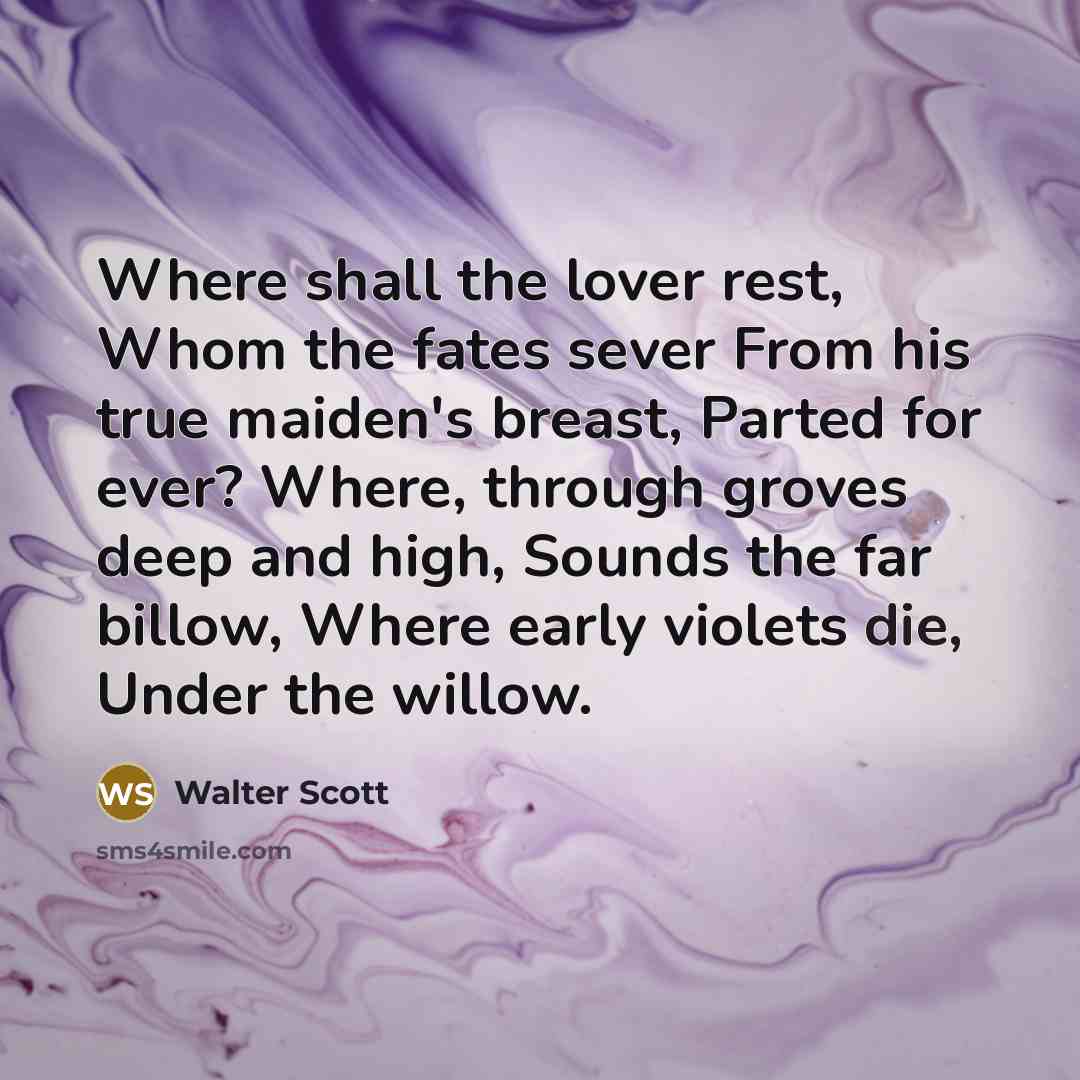“Where shall the lover rest, Whom the fates sever From…” quote by Walter Scott