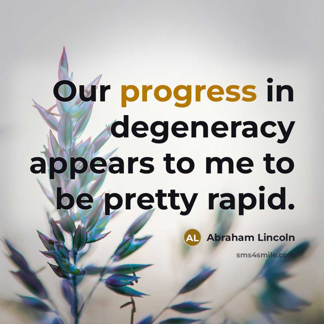 “Our progress in degeneracy appears to me to be pretty…” quote by Abraham Lincoln