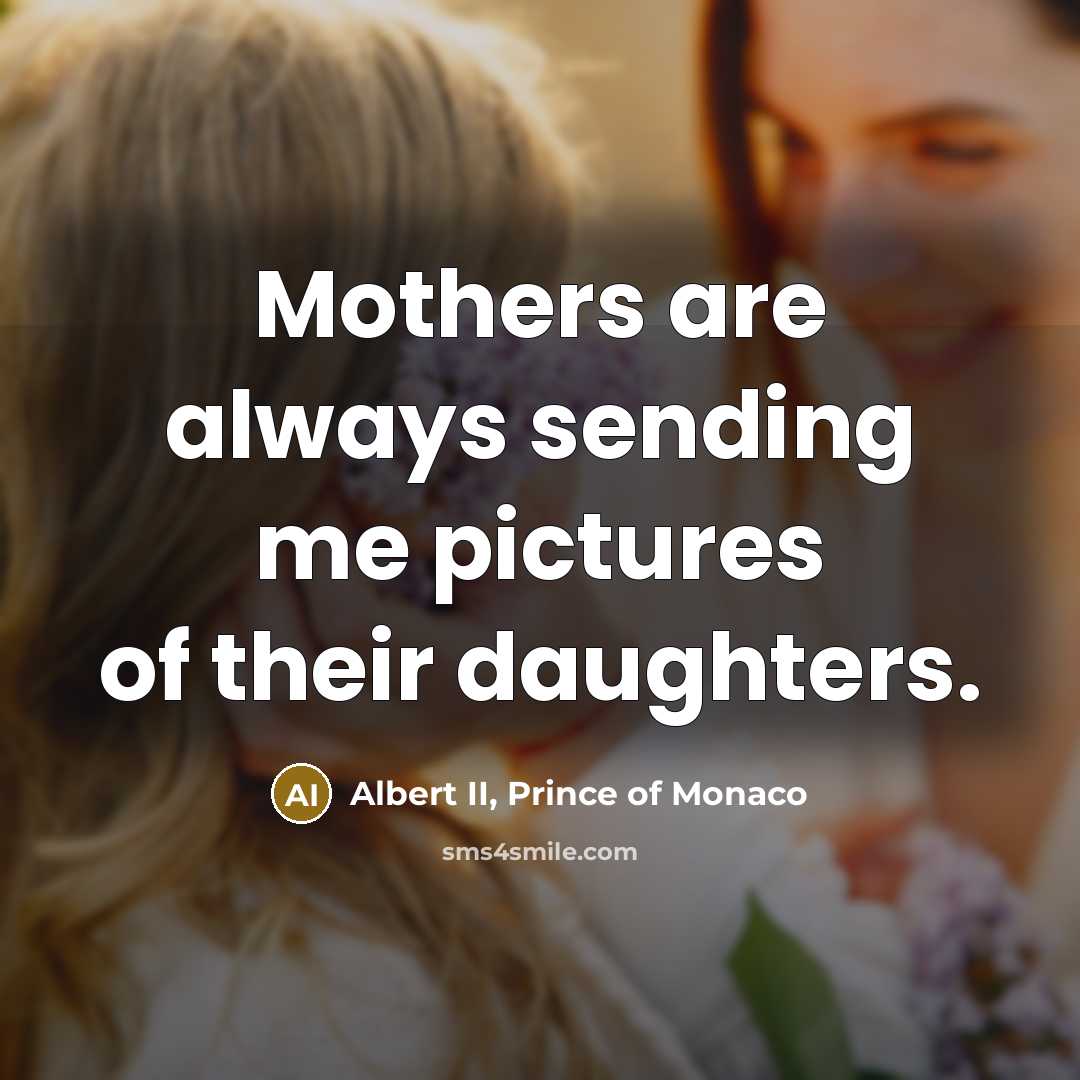 “Mothers are always sending me pictures of their daughters.…” quote by Albert II, Prince of Monaco