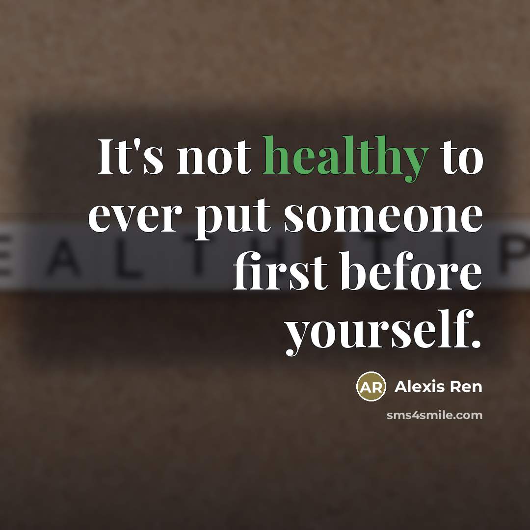 “It's not healthy to ever put someone first before yourself.…” quote by Alexis Ren