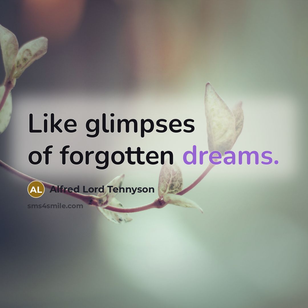 “Like glimpses of forgotten dreams.…” quote by Alfred Lord Tennyson