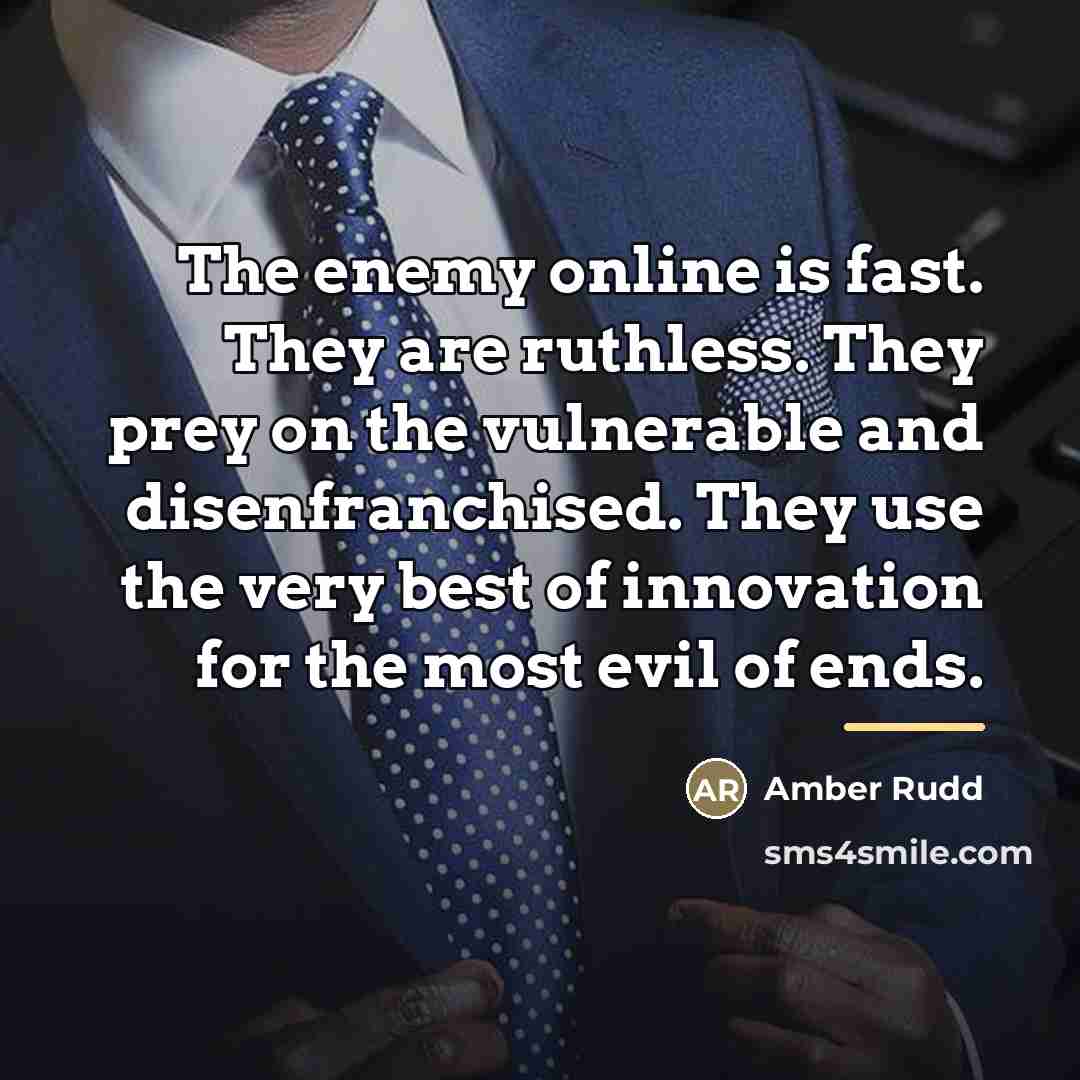 “The enemy online is fast. They are ruthless. They prey…” quote by Amber Rudd