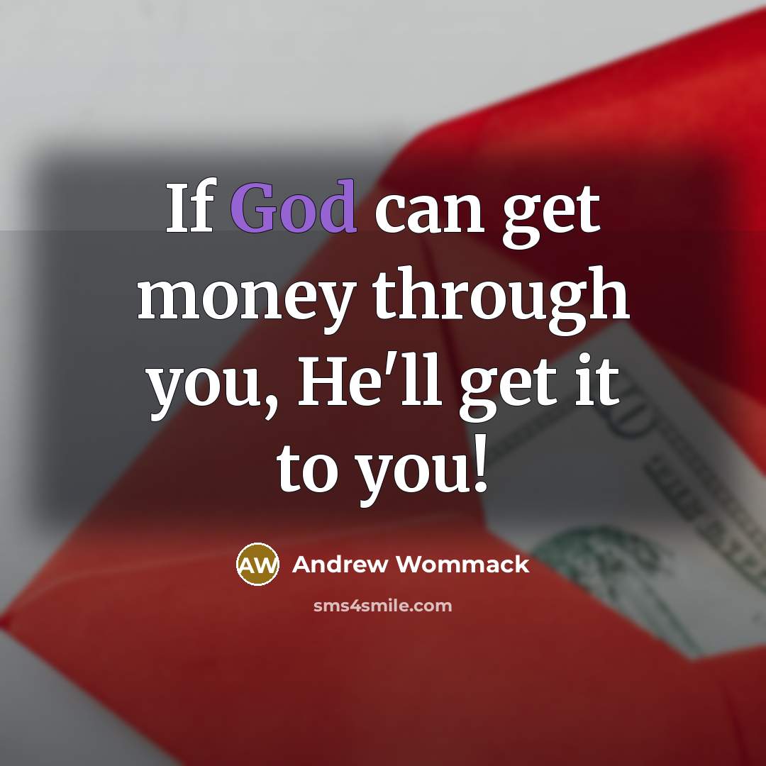 “If God can get money through you, He'll get it…” quote by Andrew Wommack