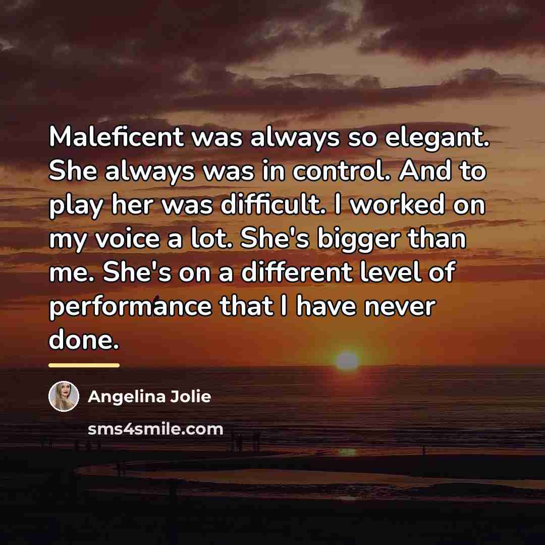 “Maleficent was always so elegant. She always was in control.…” quote by Angelina Jolie