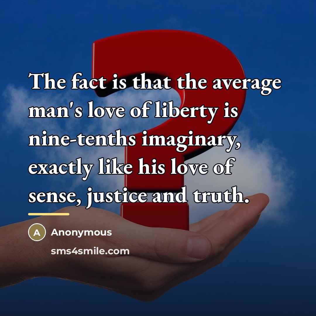 “The fact is that the average man's love of liberty…” quote by Anonymous