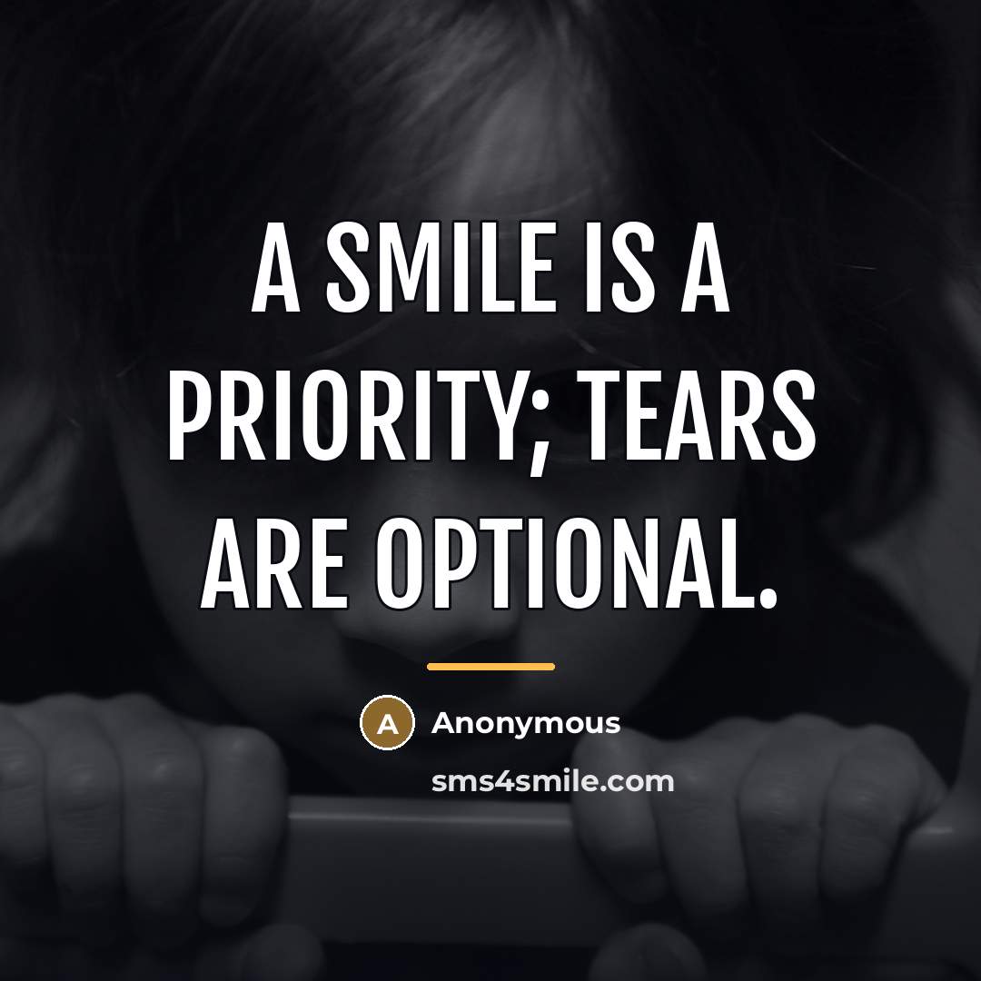 “A smile is a priority; tears are optional.…” quote by Anonymous