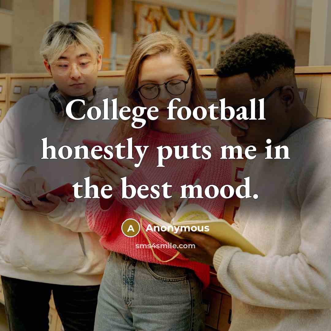 “College football honestly puts me in the best mood.…” quote by Anonymous