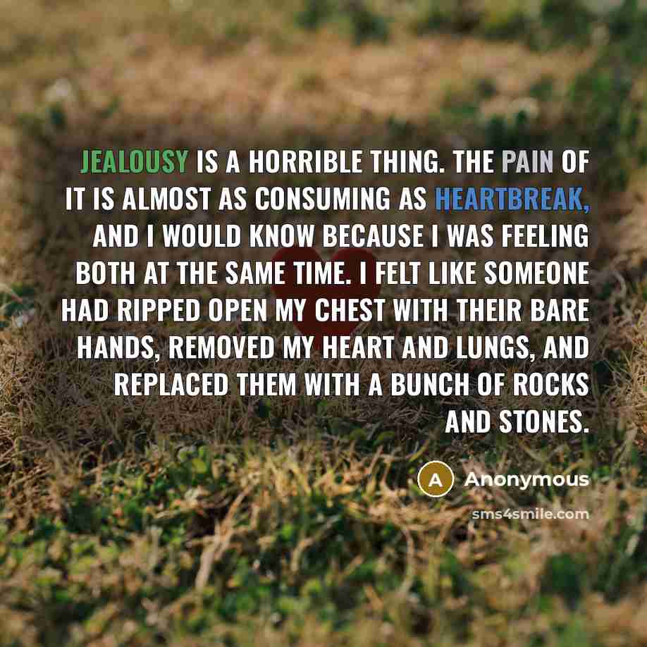 “Jealousy is a horrible thing. The pain of it is…” quote by Anonymous