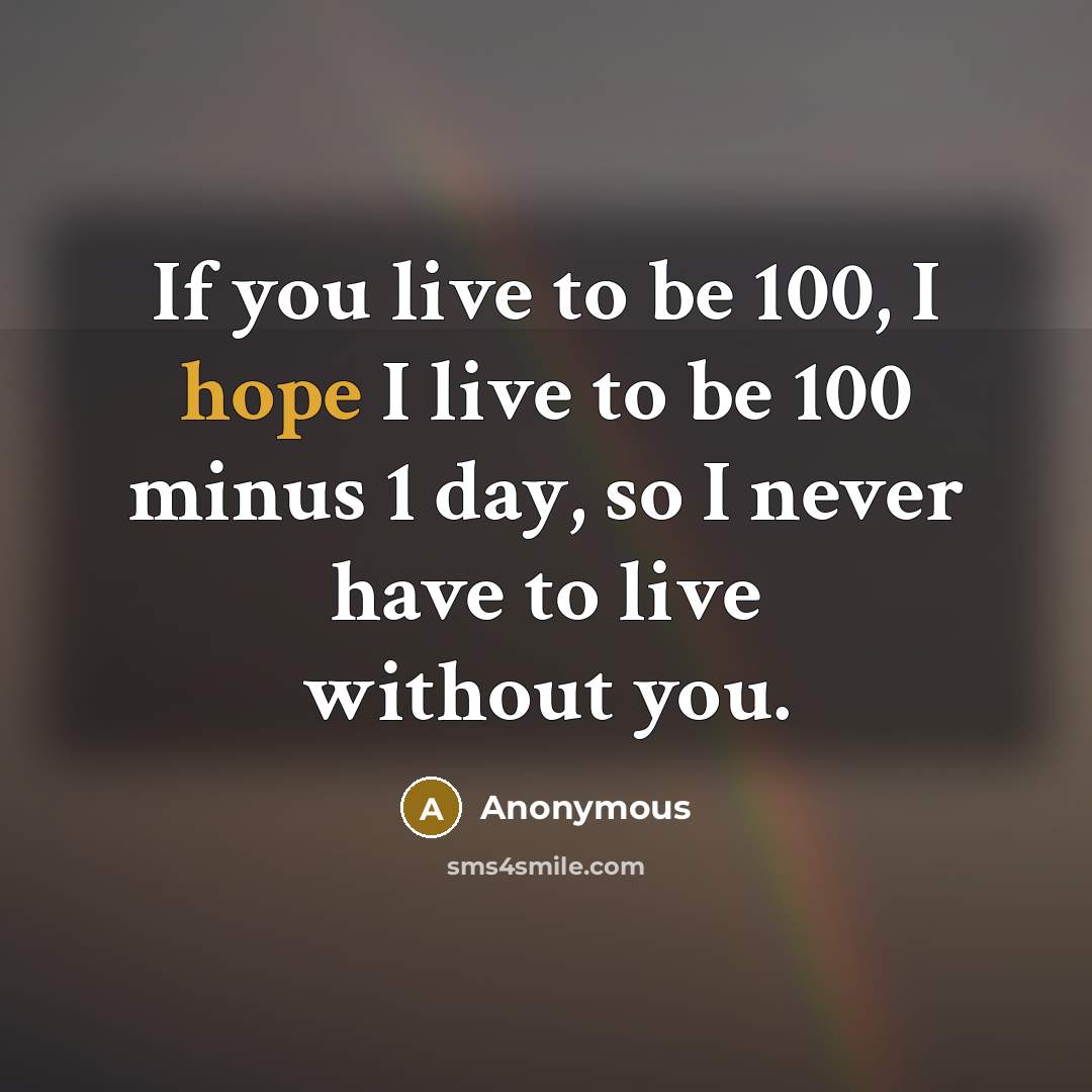 “If you live to be 100, I hope I live…” quote by Anonymous