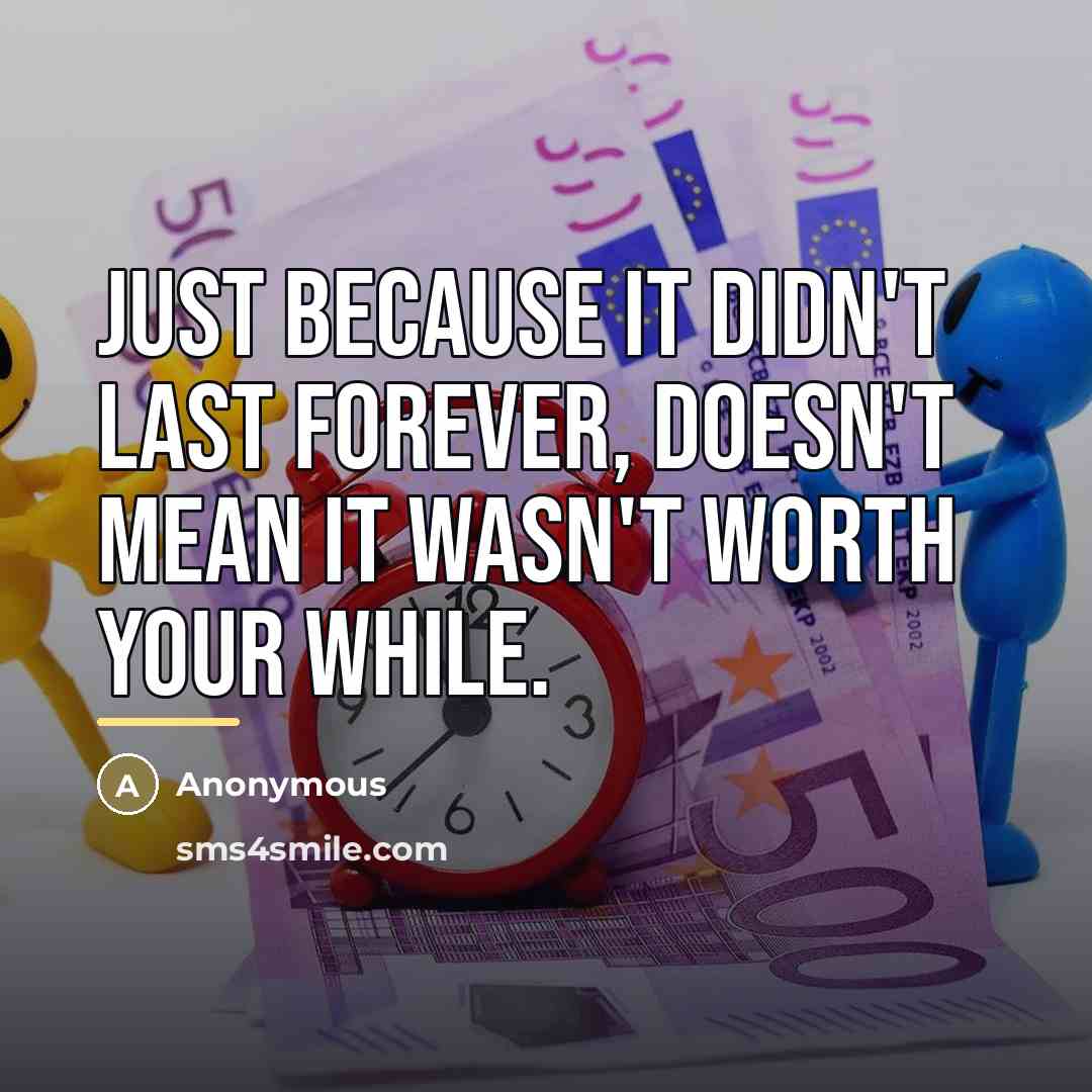 “Just because it didn't last forever, doesn't mean it wasn't…” quote by Anonymous