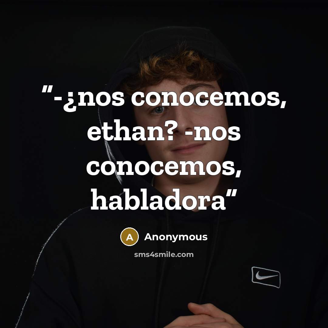 “-¿nos conocemos, ethan? -nos conocemos, habladora” quote by Anonymous