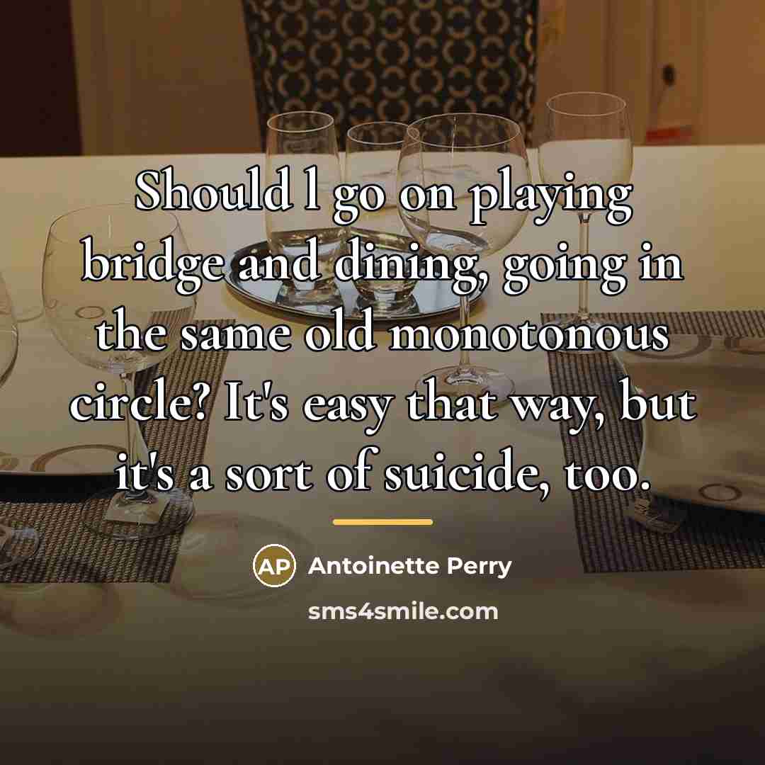 “Should l go on playing bridge and dining, going in…” quote by Antoinette Perry