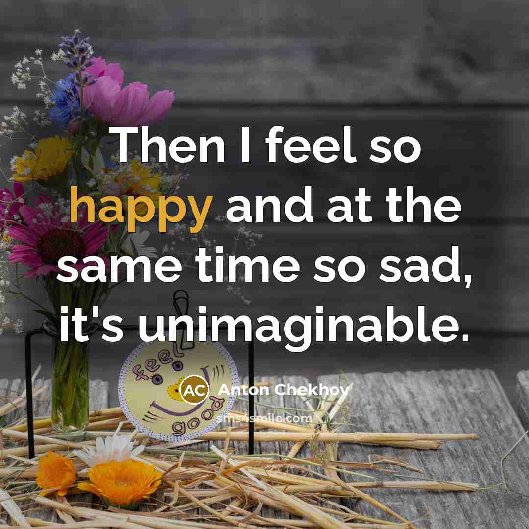 “Then I feel so happy and at the same time…” quote by Anton Chekhov