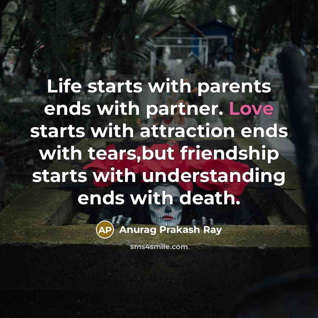 “Life starts with parents ends with partner. Love starts with…” quote by Anurag Prakash Ray