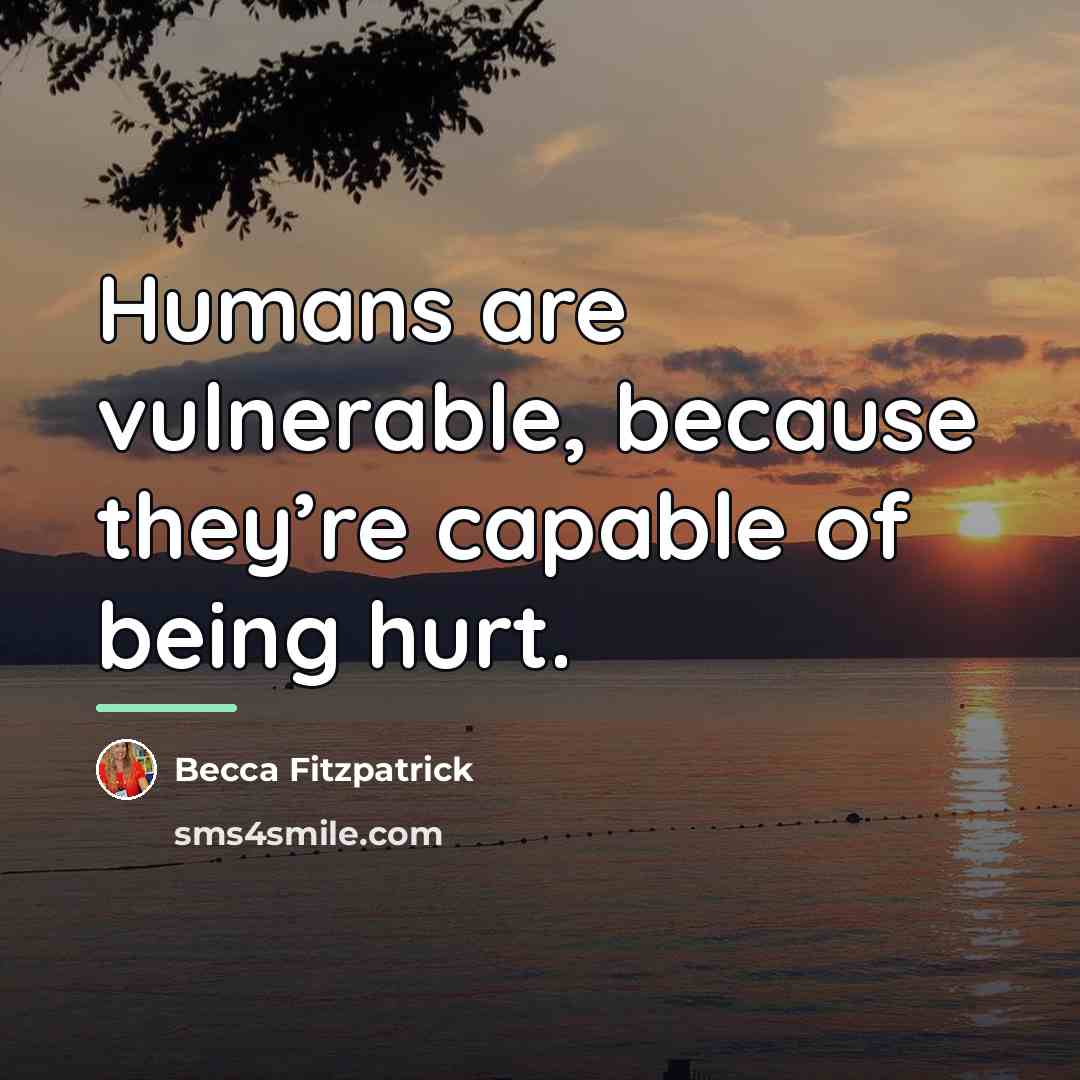 “Humans are vulnerable, because they’re capable of being hurt.…” quote by Becca Fitzpatrick