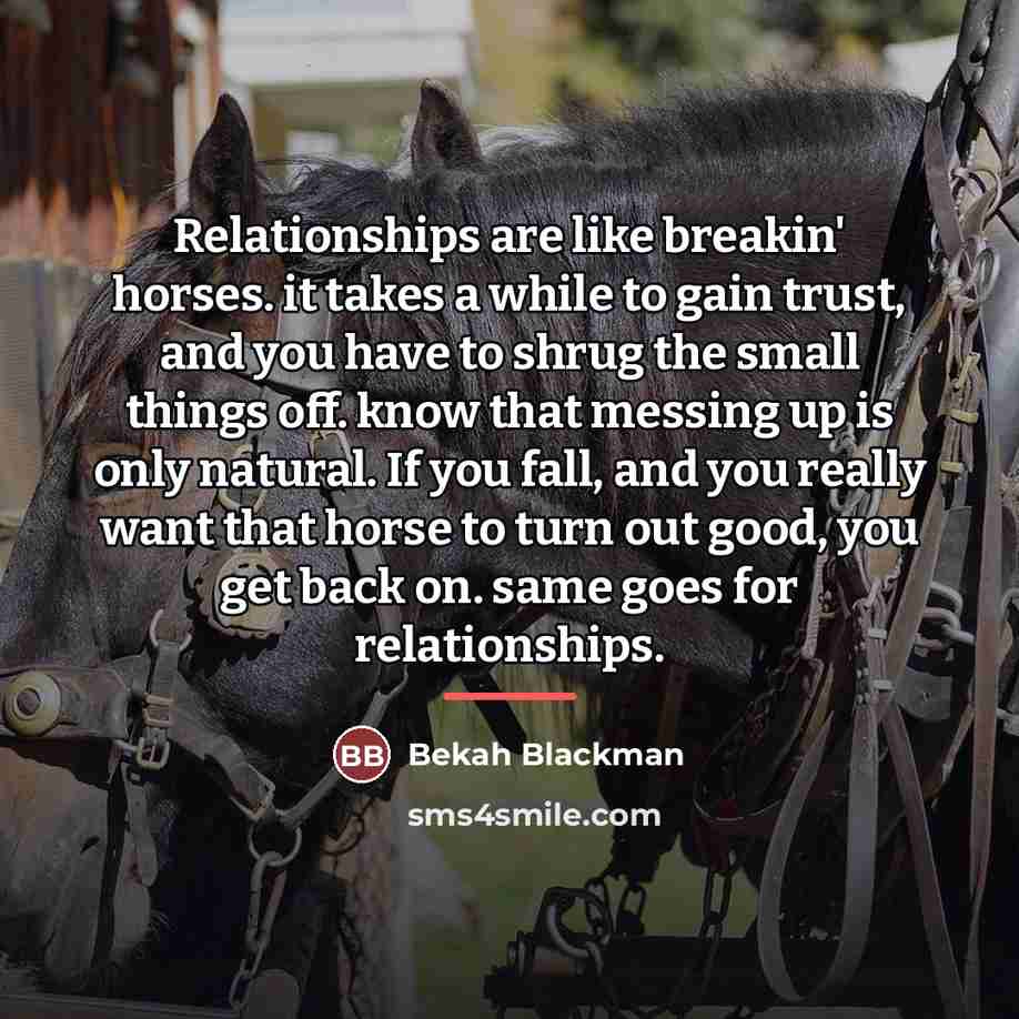 “Relationships are like breakin' horses. it takes a while to…” quote by Bekah Blackman