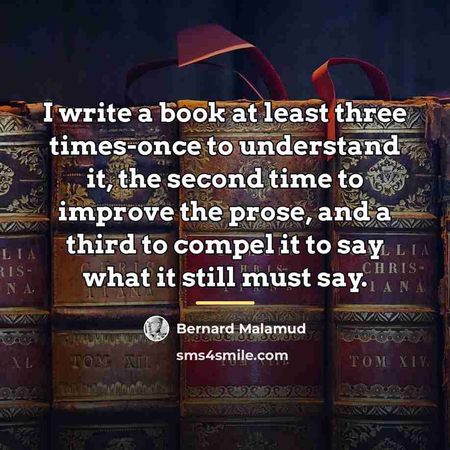 “I write a book at least three times-once to understand…” quote by Bernard Malamud