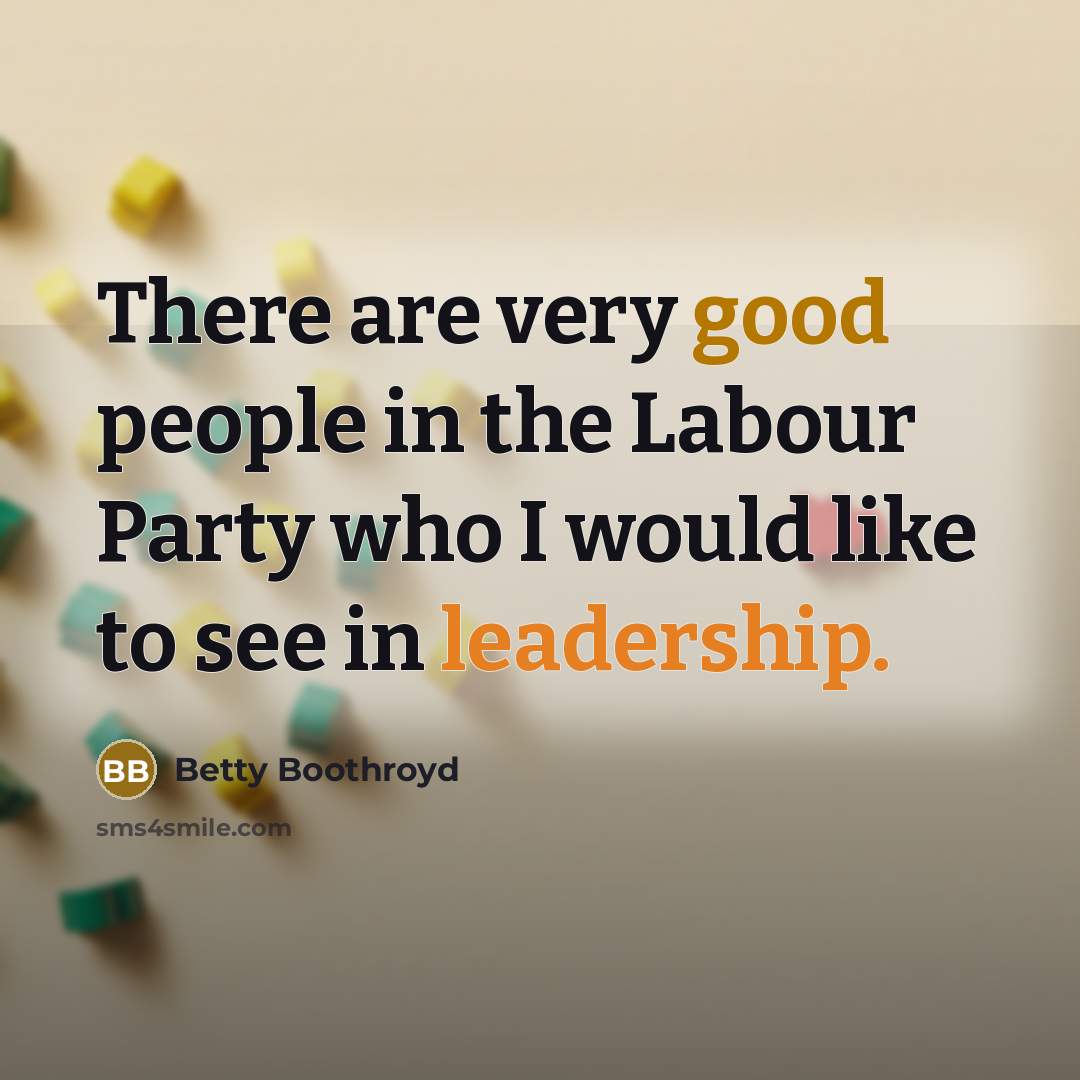 “There are very good people in the Labour Party who…” quote by Betty Boothroyd