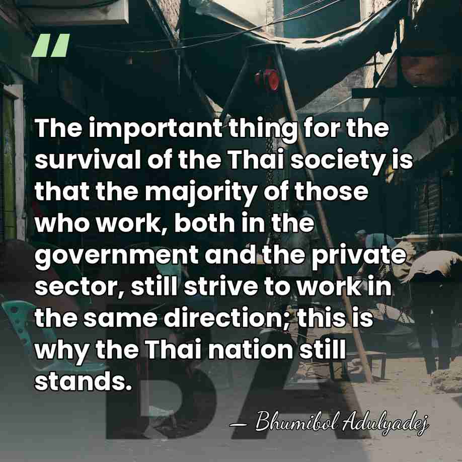 The important thing for the survival of the Thai society is that&hellip; - Bhumibol Adulyadej