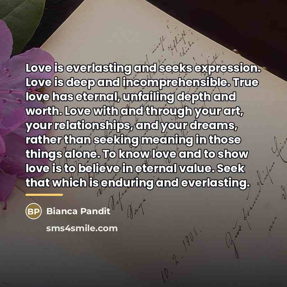 “Love is everlasting and seeks expression. Love is deep and…” quote by Bianca Pandit