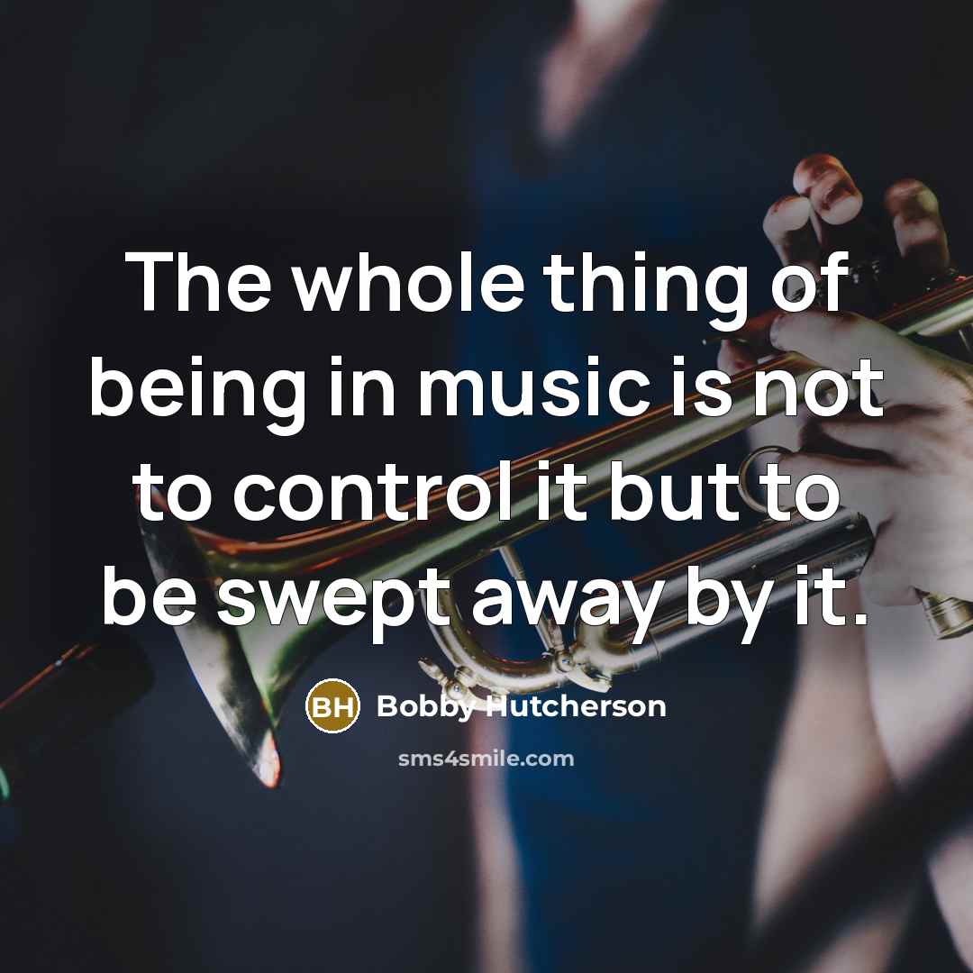 “The whole thing of being in music is not to…” quote by Bobby Hutcherson