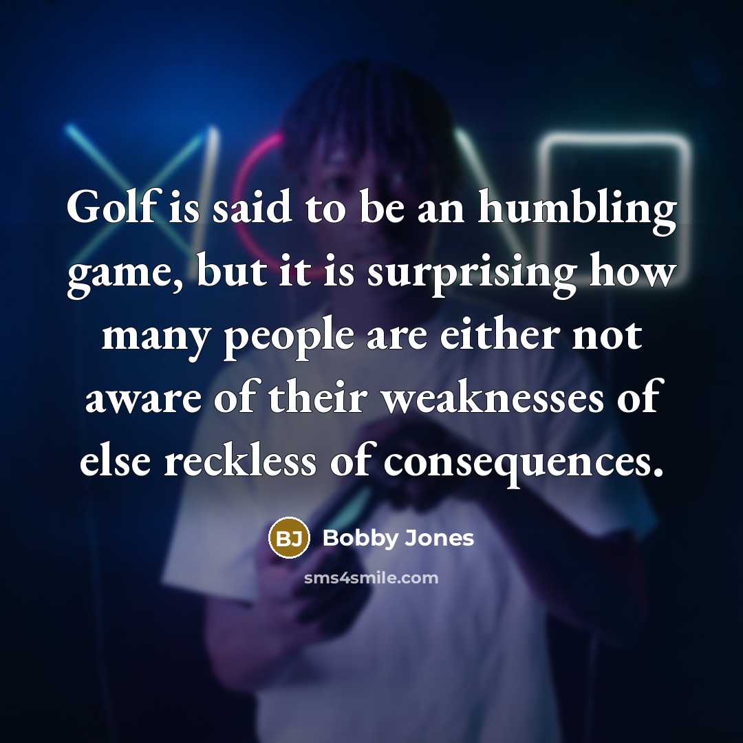 “Golf is said to be an humbling game, but it…” quote by Bobby Jones