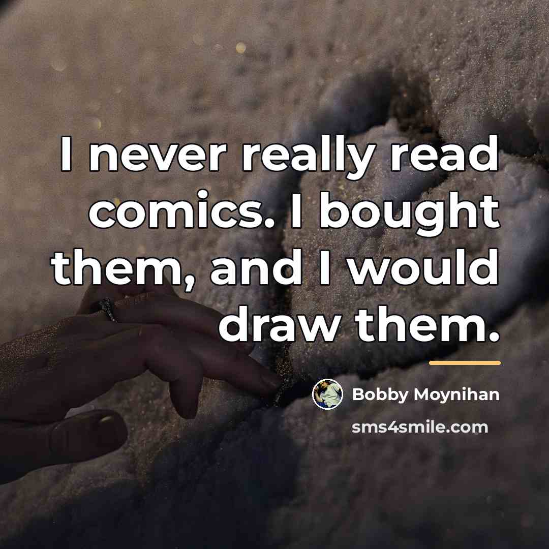 “I never really read comics. I bought them, and I…” quote by Bobby Moynihan