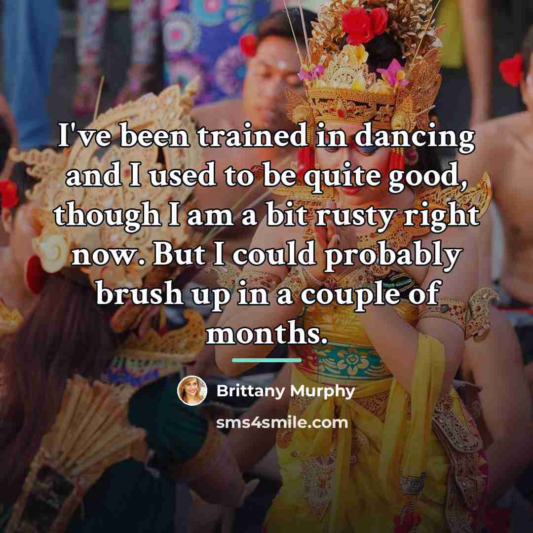 “I've been trained in dancing and I used to be…” quote by Brittany Murphy