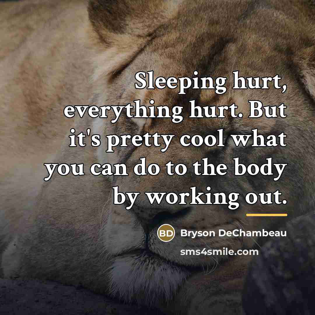 “Sleeping hurt, everything hurt. But it's pretty cool what you…” quote by Bryson DeChambeau