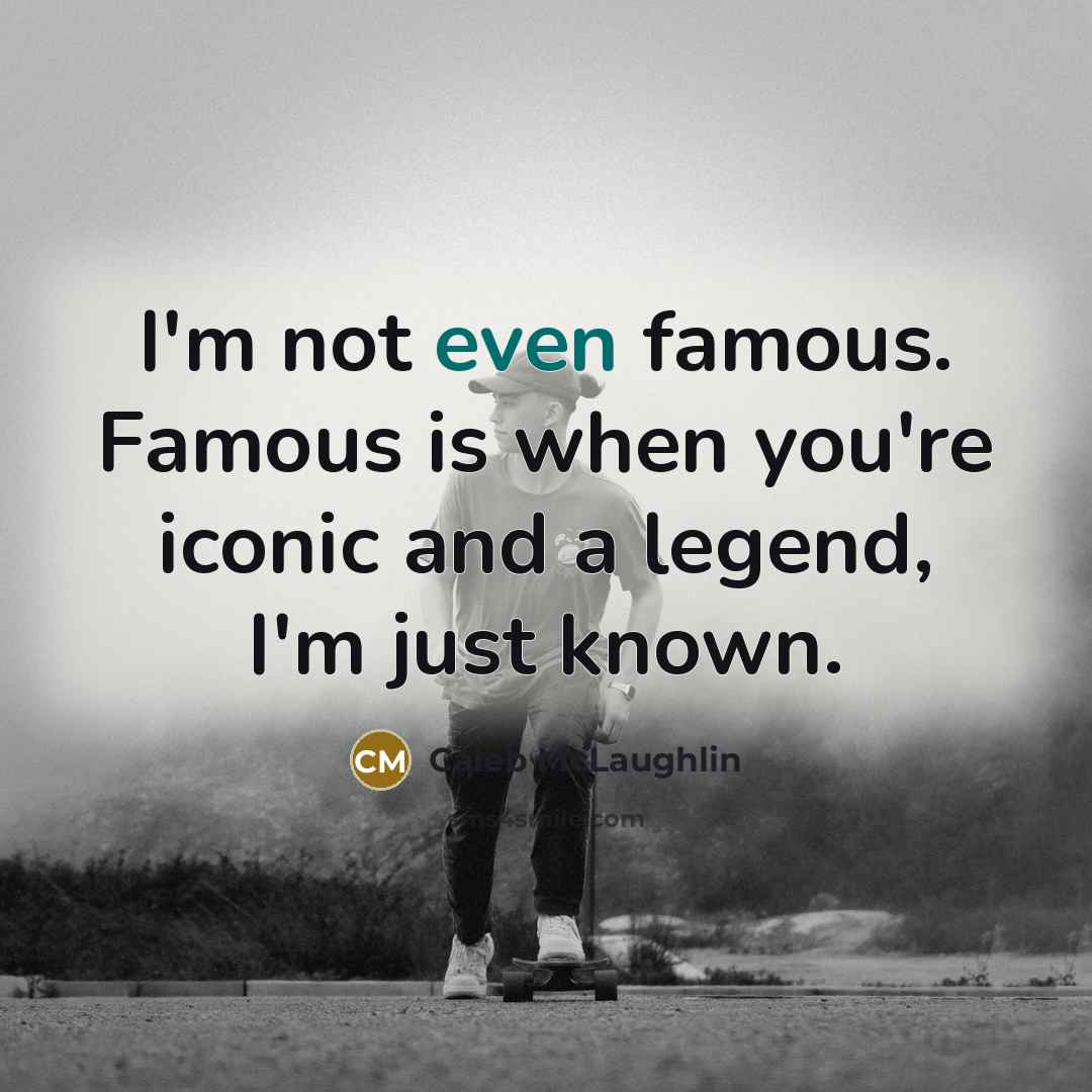 “I'm not even famous. Famous is when you're iconic and…” quote by Caleb McLaughlin