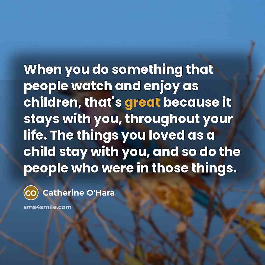 “When you do something that people watch and enjoy as…” quote by Catherine O'Hara