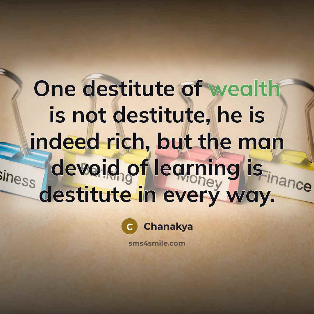 “One destitute of wealth is not destitute, he is indeed…” quote by Chanakya