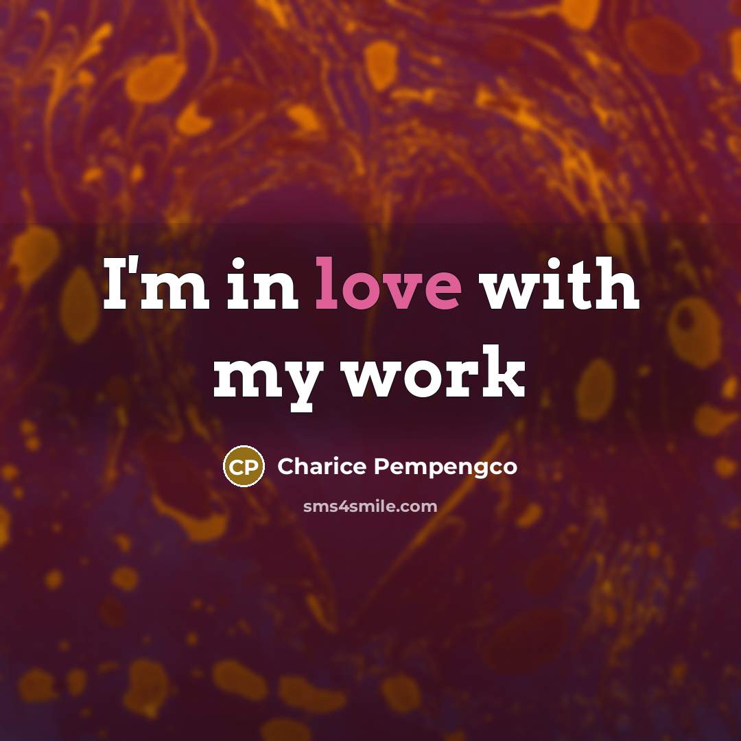 “I'm in love with my work…” quote by Charice Pempengco