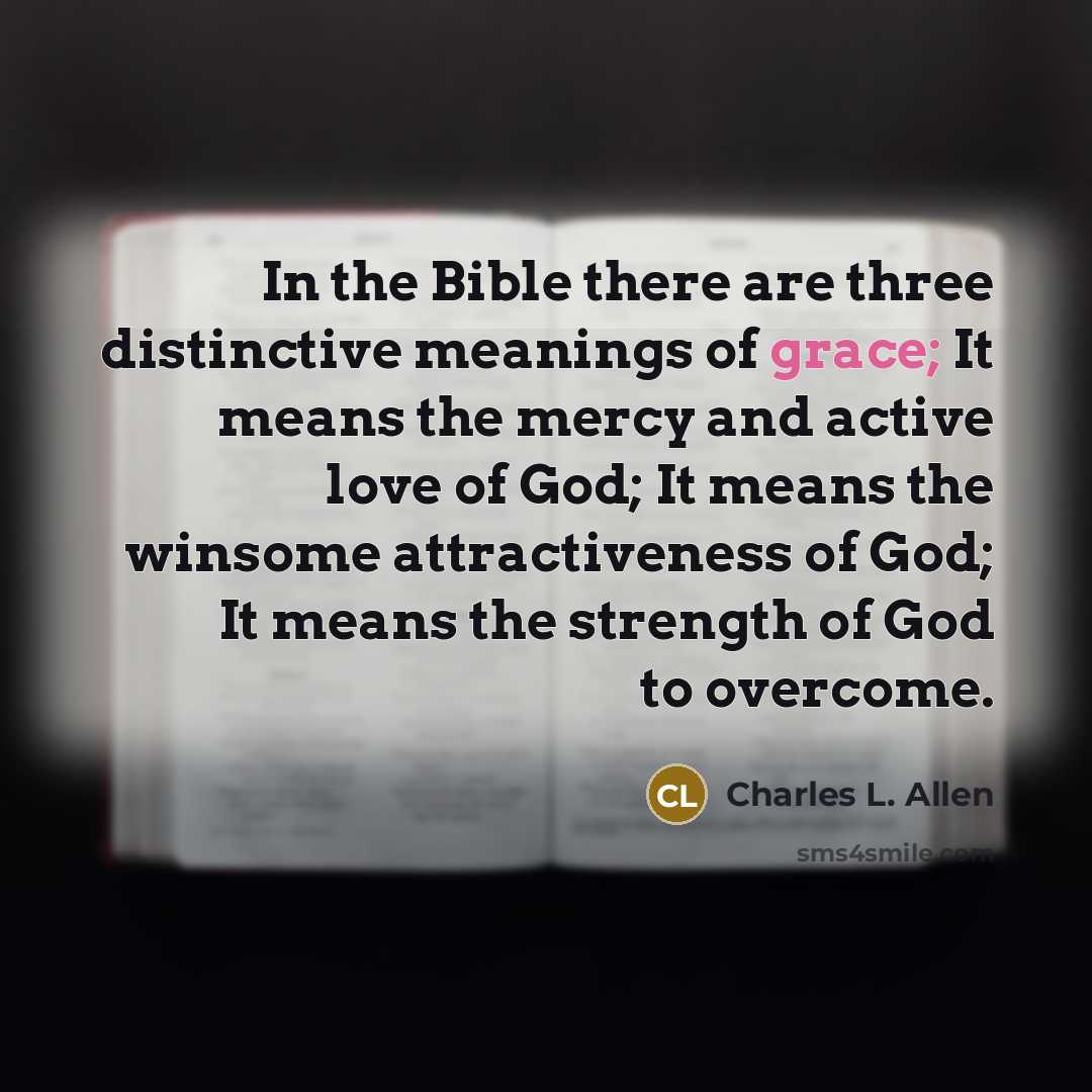 “In the Bible there are three distinctive meanings of grace;…” quote by Charles L. Allen
