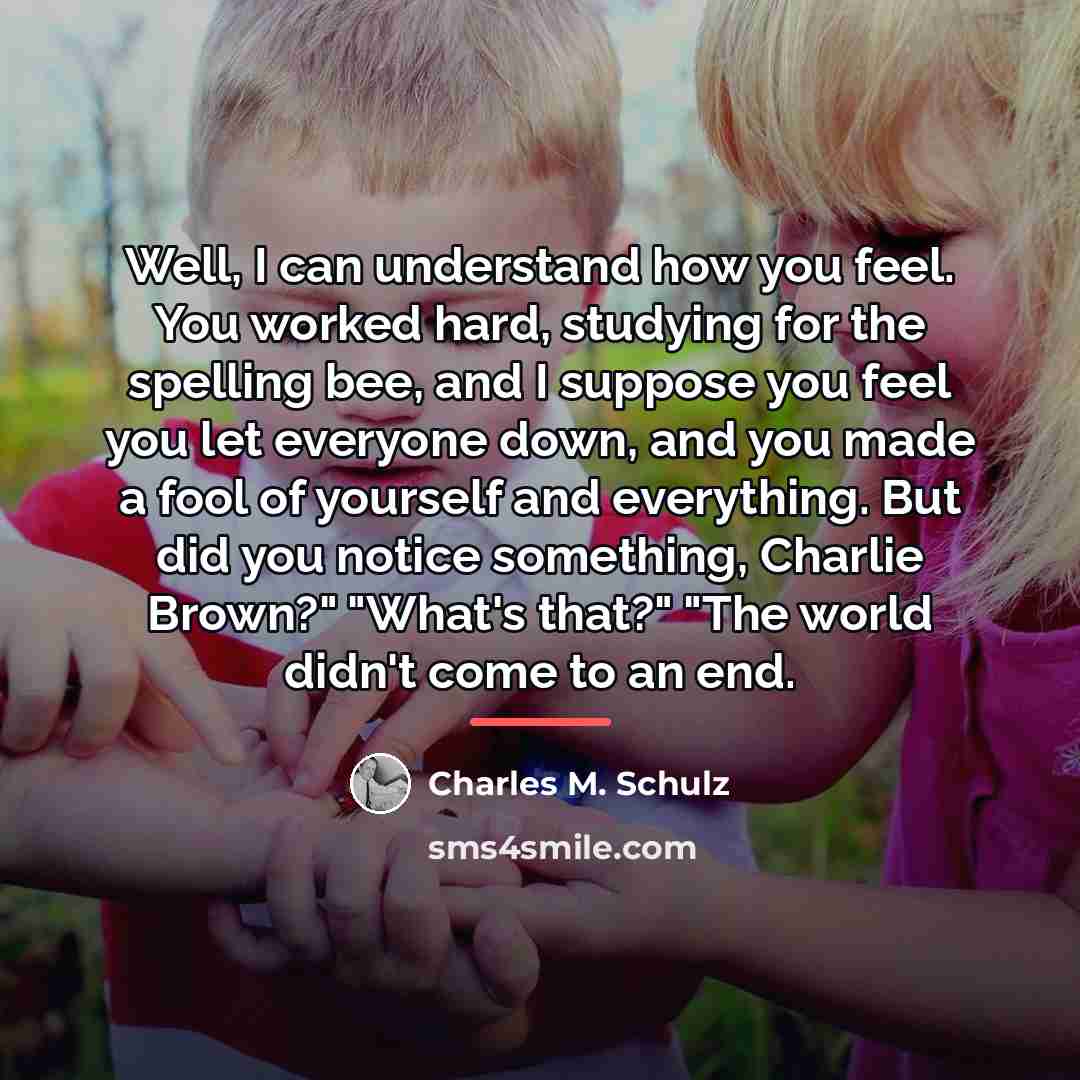 “Well, I can understand how you feel. You worked hard,…” quote by Charles M. Schulz