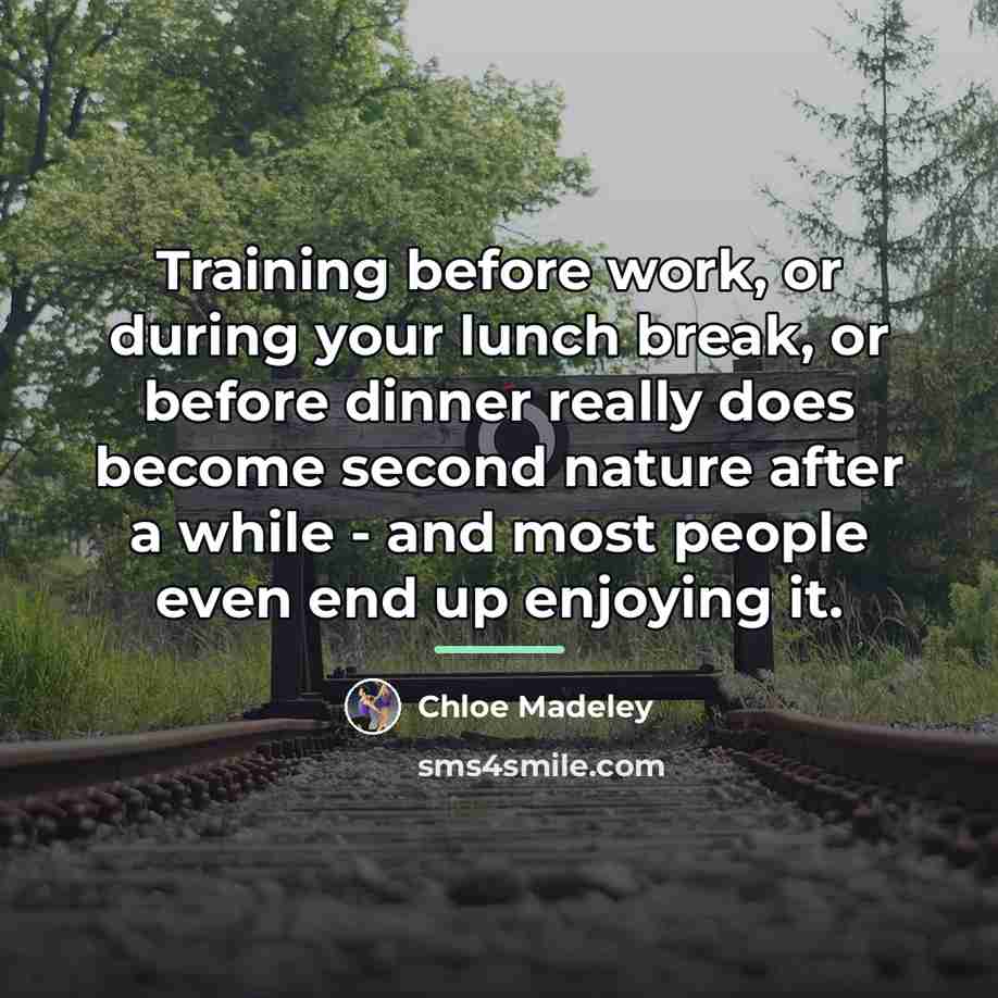 “Training before work, or during your lunch break, or before…” quote by Chloe Madeley
