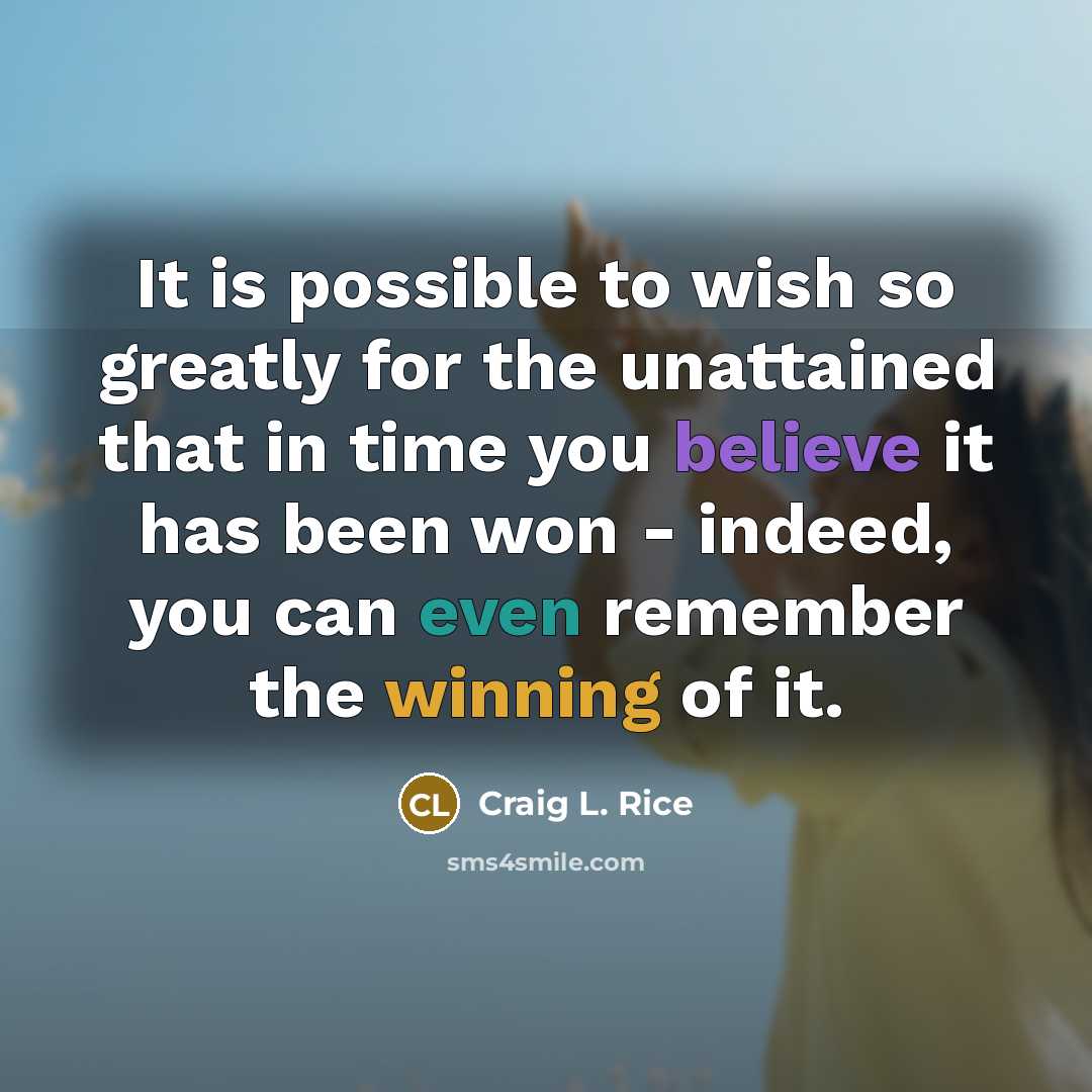 “It is possible to wish so greatly for the unattained…” quote by Craig L. Rice