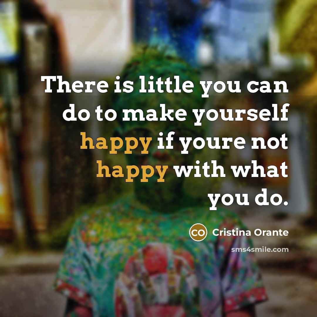 “There is little you can do to make yourself happy…” quote by Cristina Orante