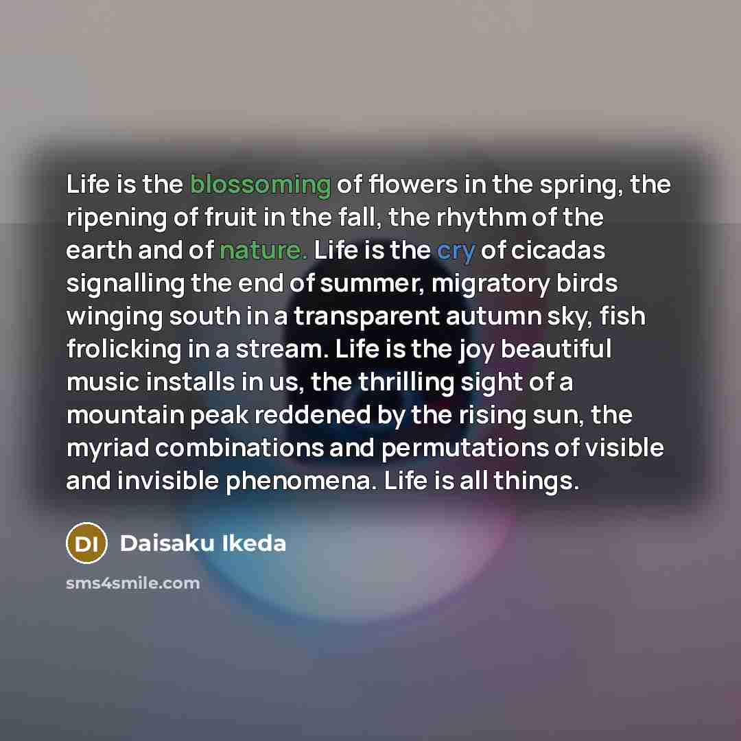 “Life is the blossoming of flowers in the spring, the…” quote by Daisaku Ikeda