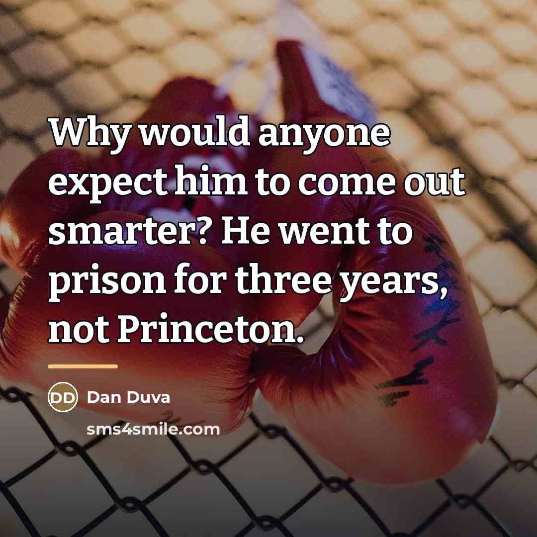 “Why would anyone expect him to come out smarter? He…” quote by Dan Duva