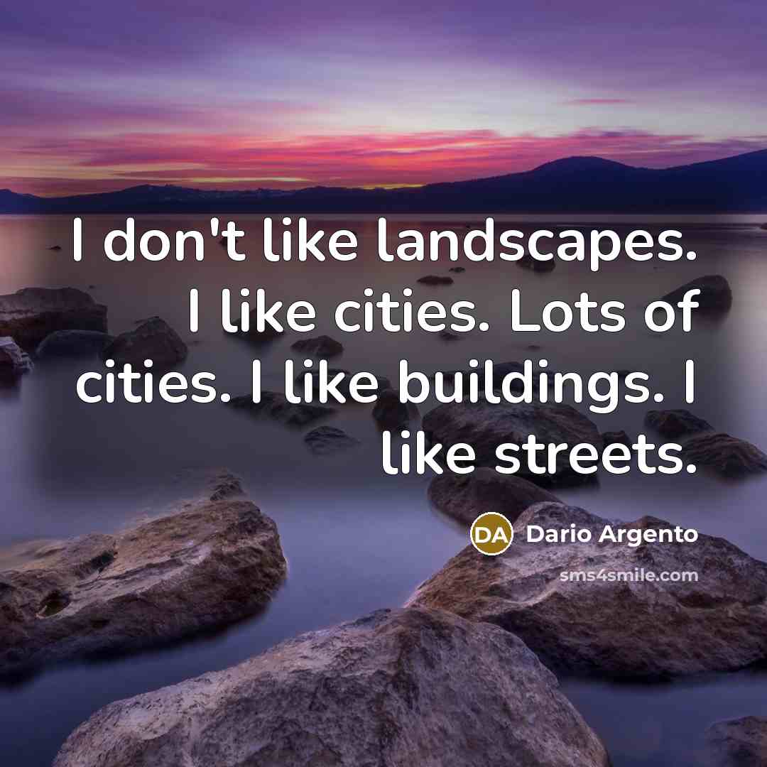 “I don't like landscapes. I like cities. Lots of cities.…” quote by Dario Argento