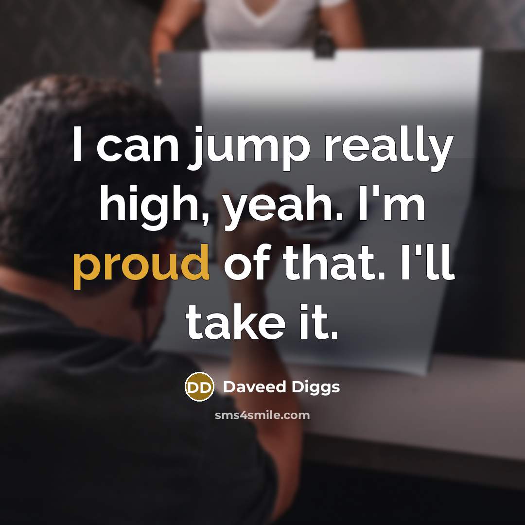 “I can jump really high, yeah. I'm proud of that.…” quote by Daveed Diggs