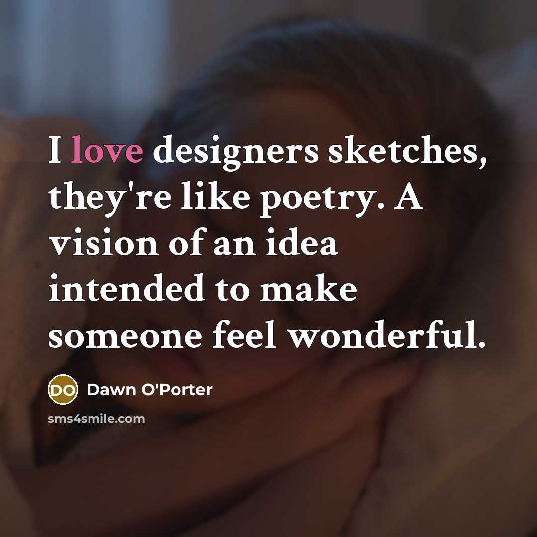 “I love designers sketches, they're like poetry. A vision of…” quote by Dawn O'Porter