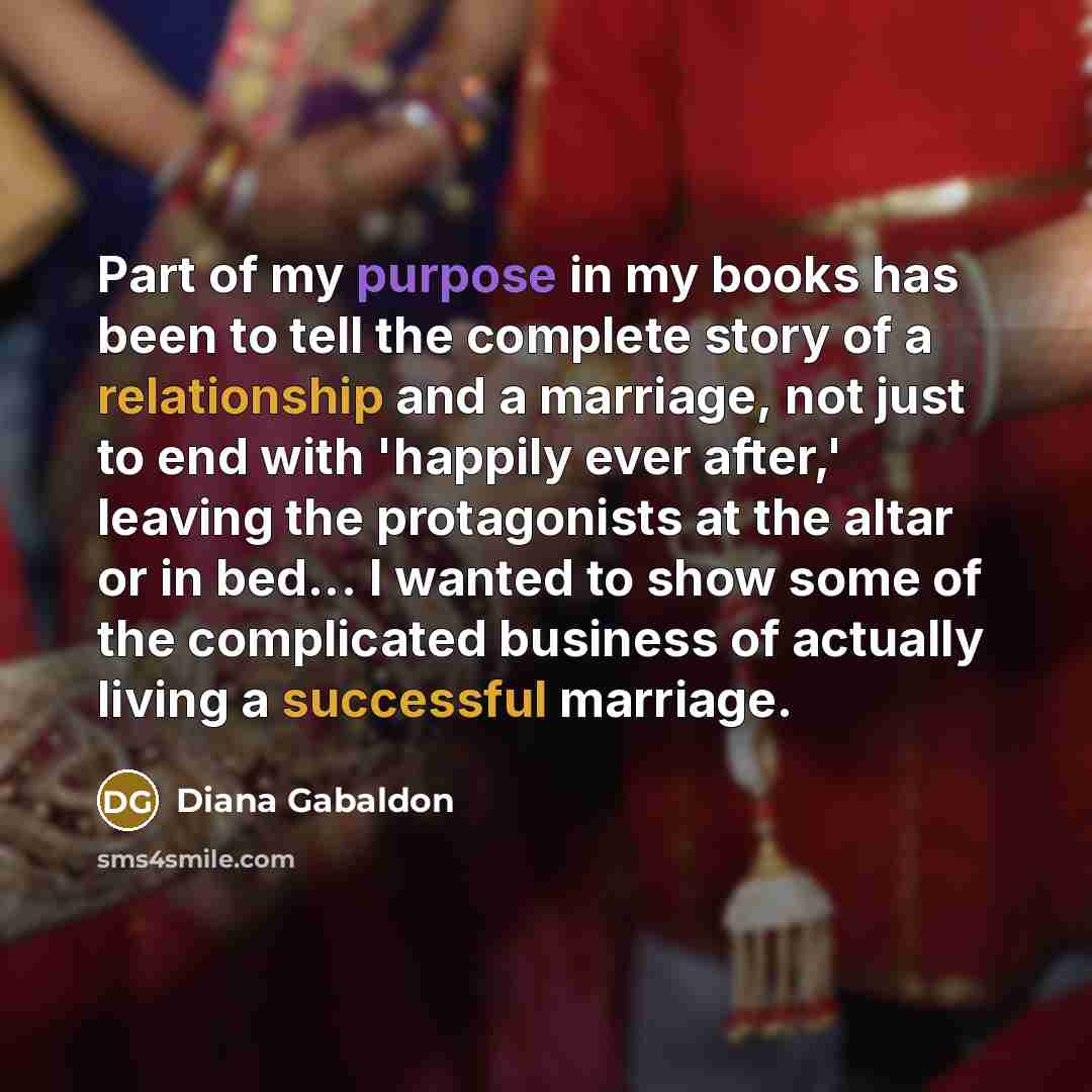 “Part of my purpose in my books has been to…” quote by Diana Gabaldon