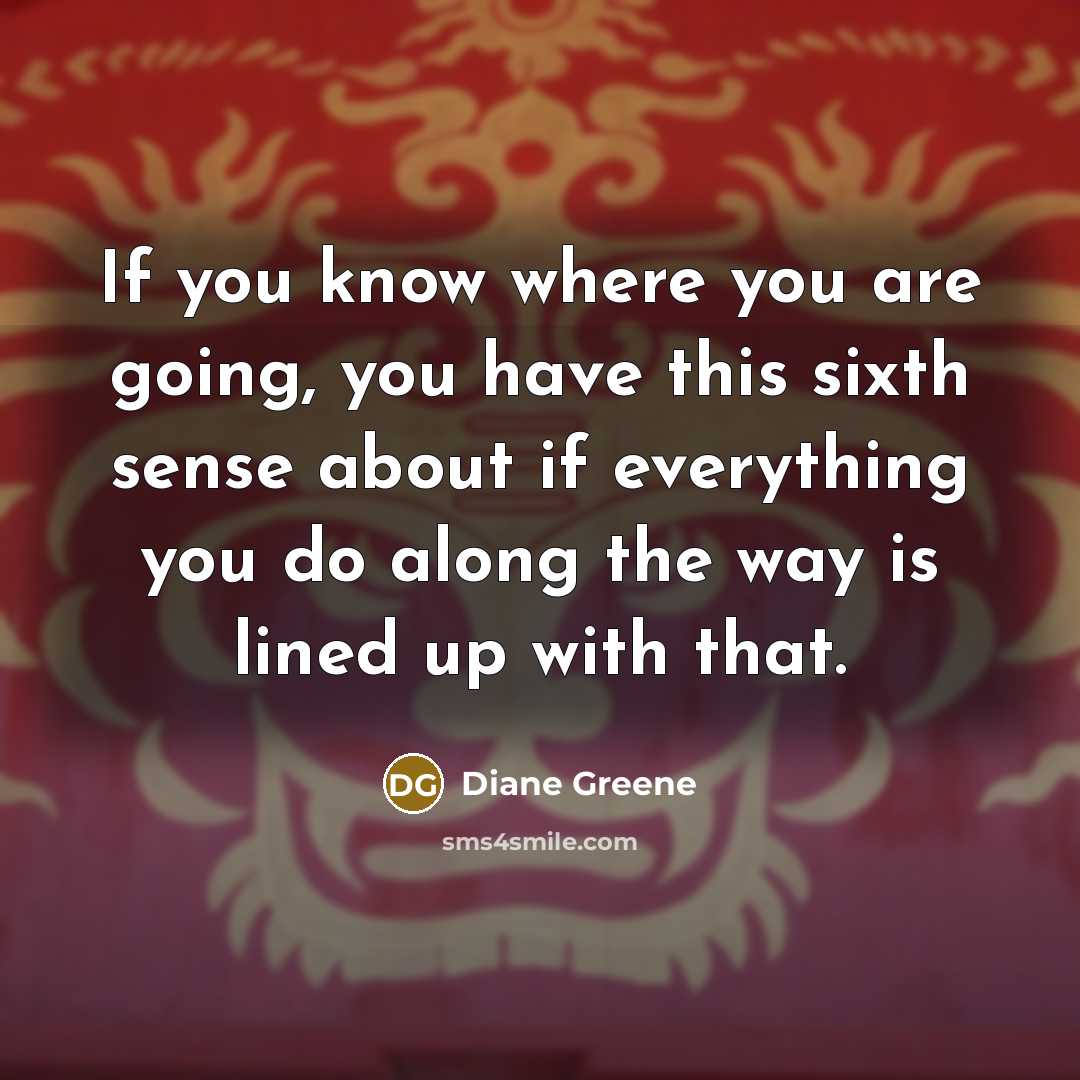 “If you know where you are going, you have this…” quote by Diane Greene