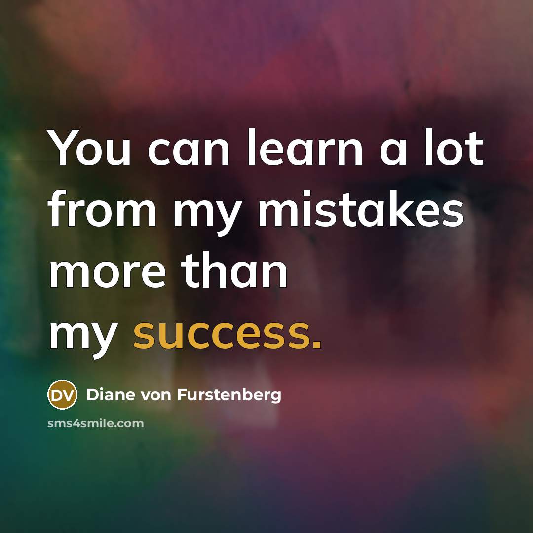 “You can learn a lot from my mistakes more than…” quote by Diane von Furstenberg