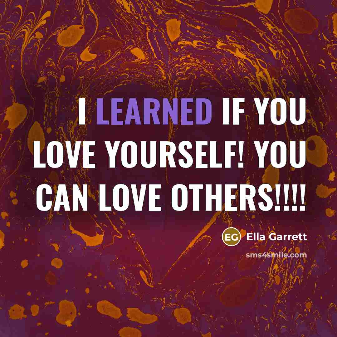 “I learned if you love yourself! You can love others!!!!” quote by Ella Garrett