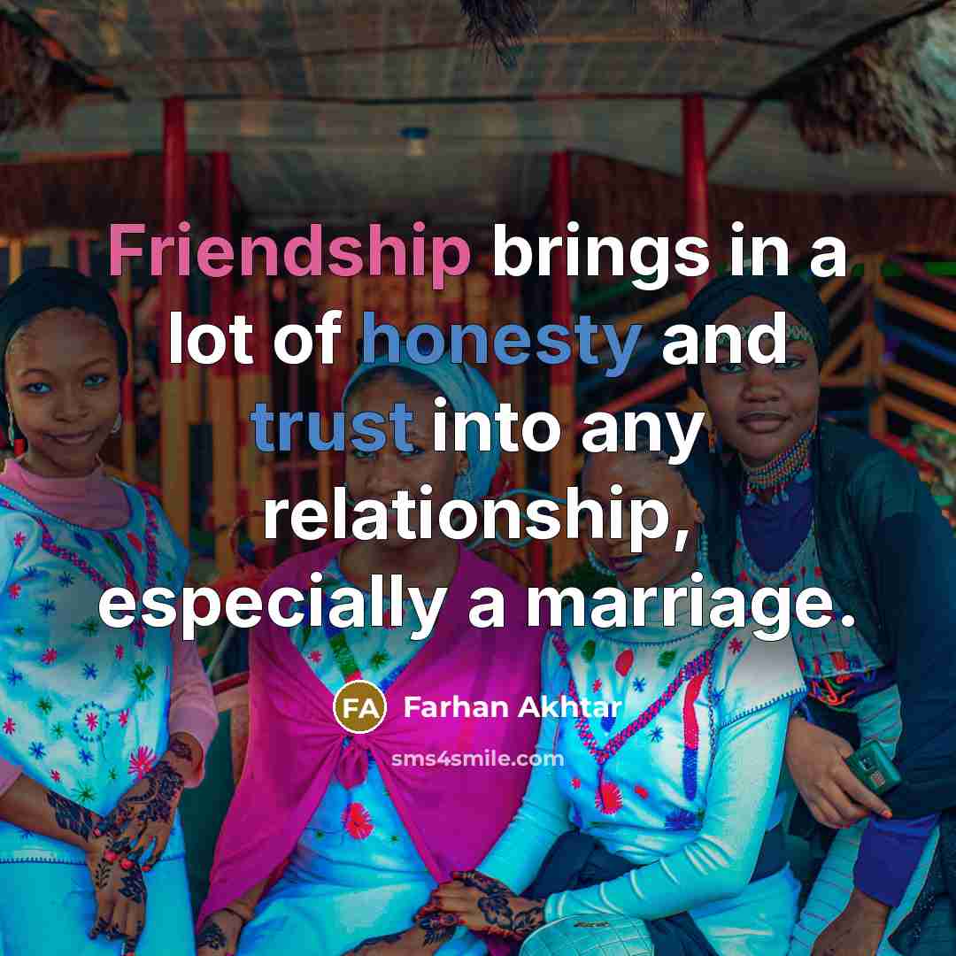 “Friendship brings in a lot of honesty and trust into…” quote by Farhan Akhtar